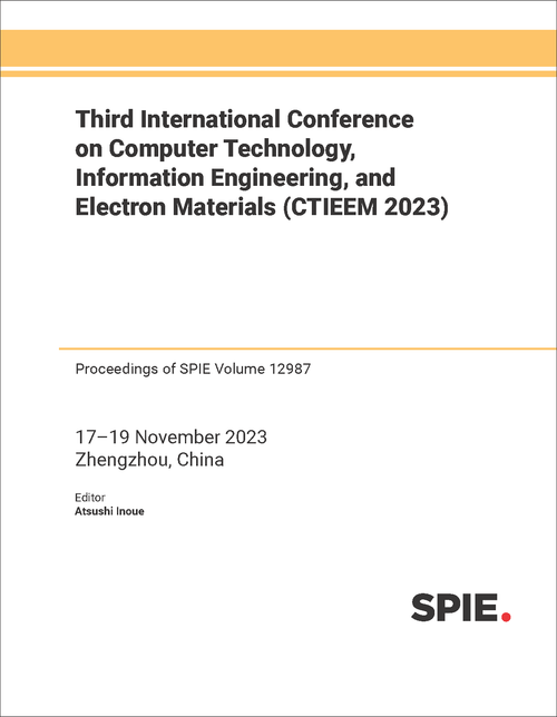 THIRD INTERNATIONAL CONFERENCE ON COMPUTER TECHNOLOGY, INFORMATION ENGINEERING, AND ELECTRON MATERIALS (CTIEEM 2023)