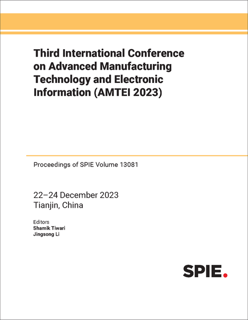 THIRD INTERNATIONAL CONFERENCE ON ADVANCED MANUFACTURING TECHNOLOGY AND ELECTRONIC INFORMATION (AMTEI 2023)