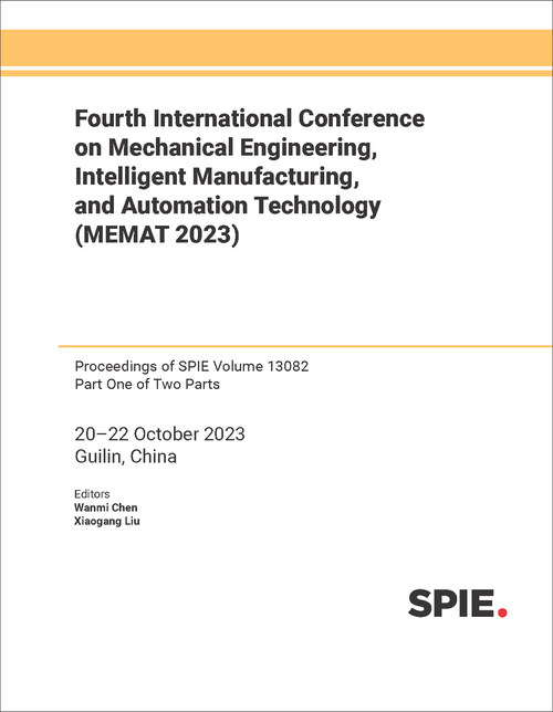 FOURTH INTERNATIONAL CONFERENCE ON MECHANICAL ENGINEERING, INTELLIGENT MANUFACTURING, AND AUTOMATION TECHNOLOGY (MEMAT 2023) (2 PARTS)