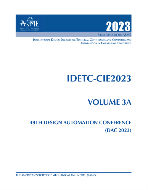 DESIGN ENGINEERING TECHNICAL CONFERENCES. 2023. (AND COMPUTERS AND INFORMATION IN ENGINEERING CONFERENCE)    IDETC-CIE 2023, VOLUME 3A: 49TH DESIGN AUTOMATION CONFERENCE (DAC 2023)