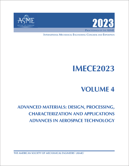 MECHANICAL ENGINEERING CONGRESS AND EXPOSITION. INTERNATIONAL. 2023. IMECE2023, VOLUME 4: ADVANCED MATERIALS: DESIGN, PROCESSING, CHARACTERIZATION AND APPLICATIONS; ADVANCES IN AEROSPACE TECHNOLOGY