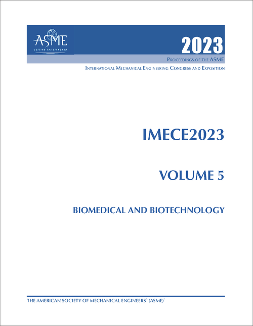 MECHANICAL ENGINEERING CONGRESS AND EXPOSITION. INTERNATIONAL. 2023. IMECE2023, VOLUME 5: BIOMEDICAL AND BIOTECHNOLOGY