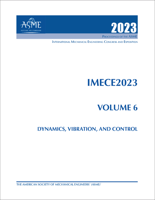 MECHANICAL ENGINEERING CONGRESS AND EXPOSITION. INTERNATIONAL. 2023. IMECE2023, VOLUME 6: DYNAMICS, VIBRATION, AND CONTROL