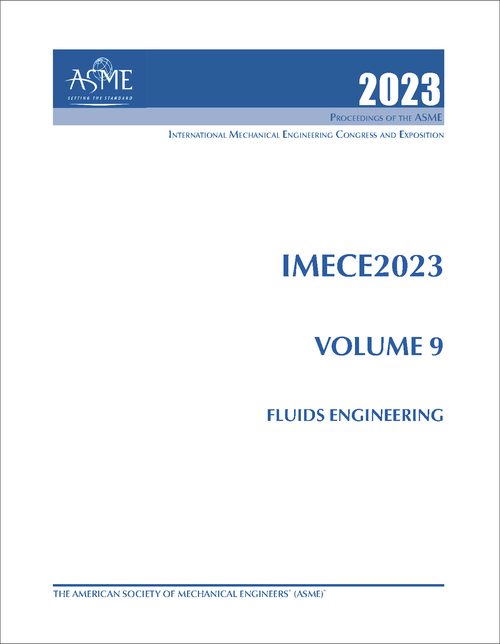 MECHANICAL ENGINEERING CONGRESS AND EXPOSITION. INTERNATIONAL. 2023. IMECE2023, VOLUME 9: FLUIDS ENGINEERING