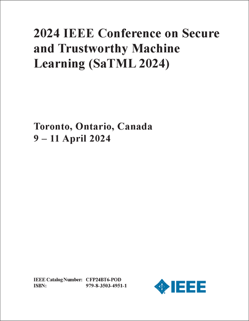 SECURE AND TRUSTWORTHY MACHINE LEARNING. IEEE CONFERENCE. 2024. (SaTML 2024)