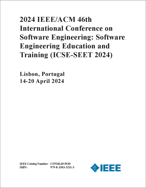 SOFTWARE ENGINEERING: SOFTWARE ENGINEERING EDUCATION AND TRAINING. IEEE/ACM INTERNATIONAL CONFERENCE. 46TH 2024. (ICSE-SEET 2024)