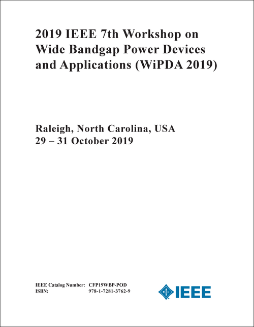 WIDE BANDGAP POWER DEVICES AND APPLICATIONS. IEEE WORKSHOP. 7TH 2019. (WiPDA 2019)