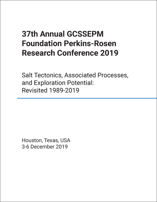 GCSSEPM FOUNDATION PERKINS-ROSEN RESEARCH CONFERENCE. ANNUAL. 37TH 2019. SALT TECTONICS, ASSOCIATED PROCESSES, AND EXPLORATION POTENTIAL: REVISITED:  1989-2019