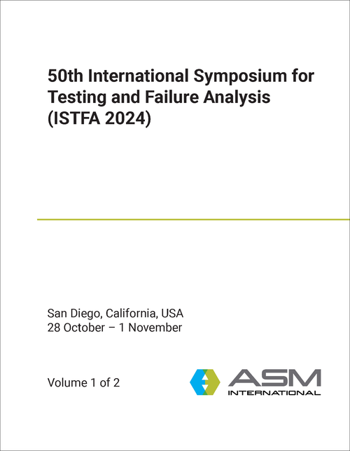 TESTING AND FAILURE ANALYSIS. INTERNATIONAL SYMPOSIUM. 50TH 2024. (ISTFA 2024) (2 VOLS)