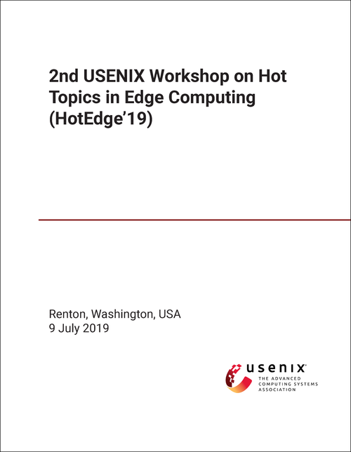 HOT TOPICS IN EDGE COMPUTING. USENIX WORKSHOP. 2ND 2019. (HOTEDGE'19)