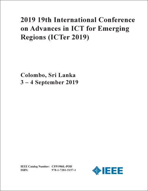 ADVANCES IN ICT FOR EMERGING REGIONS. INTERNATIONAL CONFERENCE. 19TH 2019. (ICTer 2019)