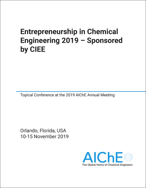 ENTREPRENEURSHIP IN CHEMICAL ENGINEERING. 2019. TOPICAL CONFERENCE AT THE 2019 AICHE ANNUAL MEETING