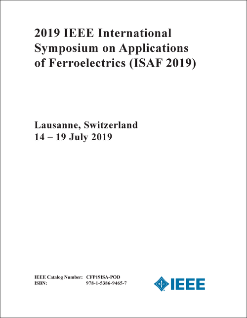 APPLICATIONS OF FERROELECTRICS. IEEE INTERNATIONAL SYMPOSIUM. 2019. (ISAF 2019)