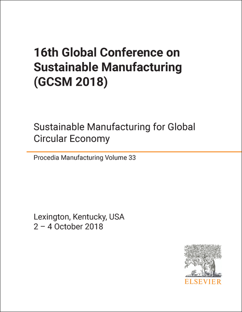 SUSTAINABLE MANUFACTURING. GLOBAL CONFERENCE. 16TH 2018. (GCSM 2018) SUSTAINABLE MANUFACTURING FOR GLOBAL CIRCULAR ECONOMY