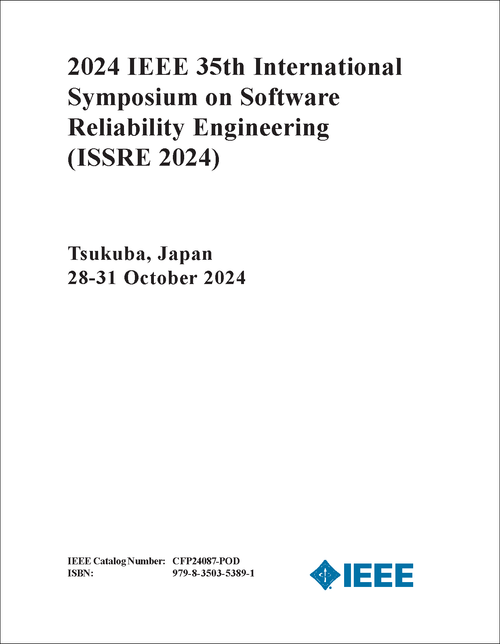 SOFTWARE RELIABILITY ENGINEERING. IEEE INTERNATIONAL SYMPOSIUM. 35TH 2024. (ISSRE 2024)