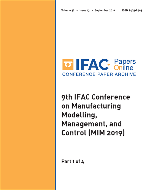 MANUFACTURING MODELLING, MANAGEMENT, AND CONTROL. IFAC CONFERENCE. 9TH 2019. (MIM 2019) (4 PARTS)