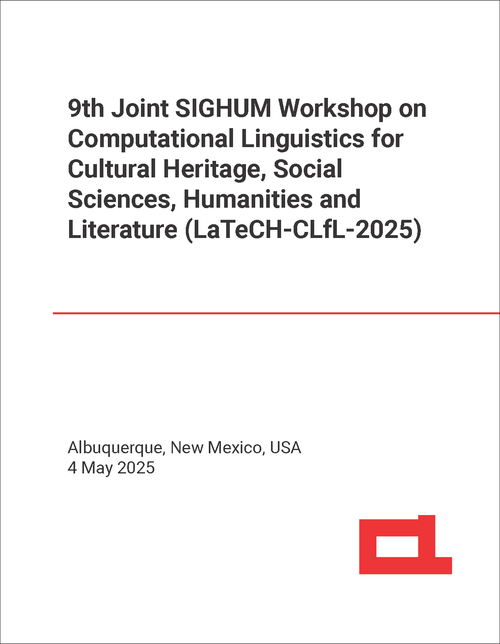 COMPUTATIONAL LINGUISTICS FOR CULTURAL HERITAGE, SOCIAL SCIENCES, HUMANITIES AND LITERATURE. JOINT SIGHUM WORKSHOP. 9TH 2025. (LaTeCH-CLfL 2025)