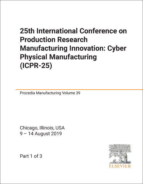 PRODUCTION RESEARCH MANUFACTURING INNOVATION: CYBER PHYSICAL MANUFACTURING. INTERNATIONAL CONFERENCE. 25TH 2019. (ICPR-25) (3 PARTS)