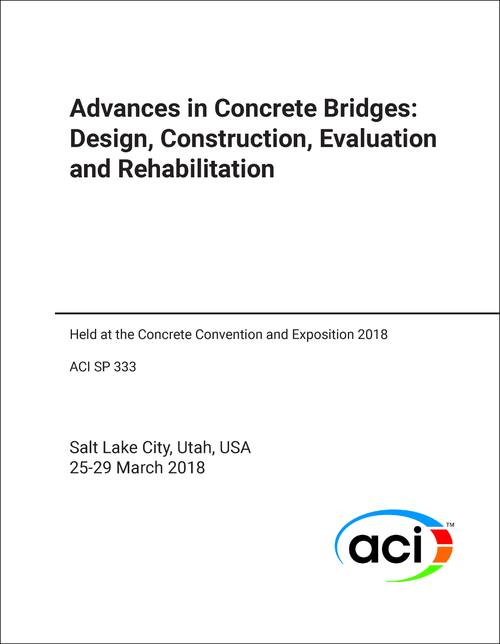 ADVANCES IN CONCRETE BRIDGES: DESIGN, CONSTRUCTION, EVALUATION, AND REHABILITATION. 2018. (HELD AT THE CONCRETE CONVENTION AND EXPOSITION 2018)