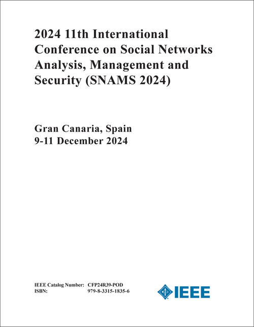 SOCIAL NETWORKS ANALYSIS, MANAGEMENT AND SECURITY. INTERNATIONAL CONFERENCE. 11TH 2024. (SNAMS 2024)