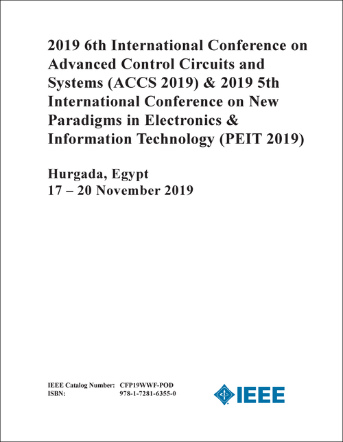 ADVANCED CONTROL CIRCUITS AND SYSTEMS. INTL CONF. 6TH 2019. (ACCS 2019) (AND 2019 5TH INTL CONF ON NEW PARADIGMS IN ELECTRONICS AND INFORMATION TECHNOLOGY - PEIT 2019)
