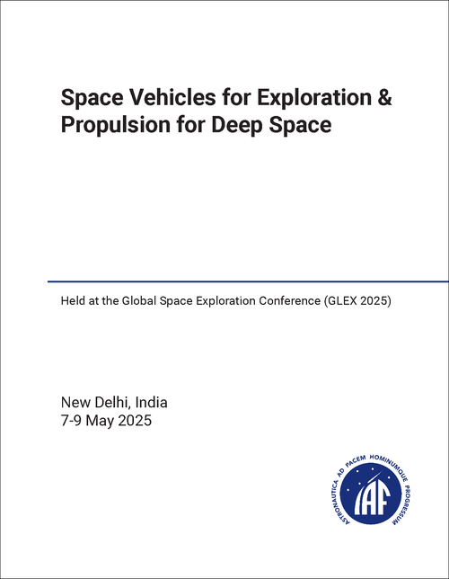 SPACE VEHICLES FOR EXPLORATION AND PROPULSION FOR DEEP SPACE. (HELD AT GLEX 2025)