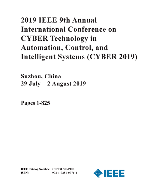 CYBER TECHNOLOGY IN AUTOMATION, CONTROL, AND INTELLIGENT SYSTEMS. IEEE ANNUAL INTERNATIONAL CONFERENCE. 9TH 2019. (CYBER 2019) (2 VOLS)