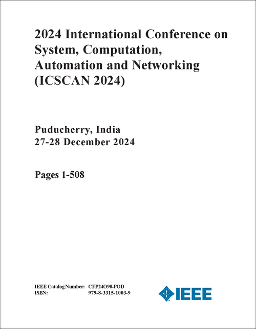 SYSTEM, COMPUTATION, AUTOMATION AND NETWORKING. INTERNATIONAL CONFERENCE. 2024. (ICSCAN 2024) (2 VOLS)
