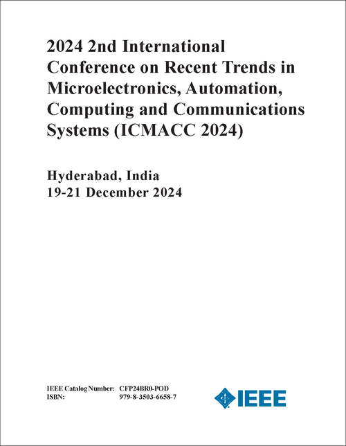 RECENT TRENDS IN MICROELECTRONICS, AUTOMATION, COMPUTING AND COMMUNICATIONS SYSTEMS. INTERNATIONAL CONFERENCE. 2ND 2024. (ICMACC 2024)