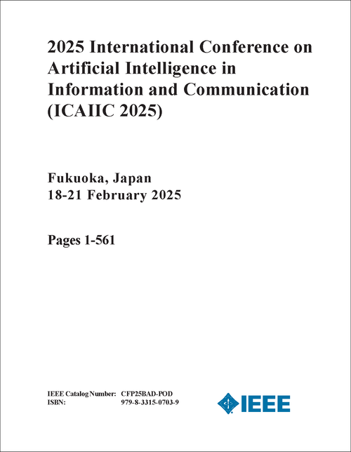 ARTIFICIAL INTELLIGENCE IN INFORMATION AND COMMUNICATION. INTERNATIONAL CONFERENCE. 2025. (ICAIIC 2025) (2 VOLS)