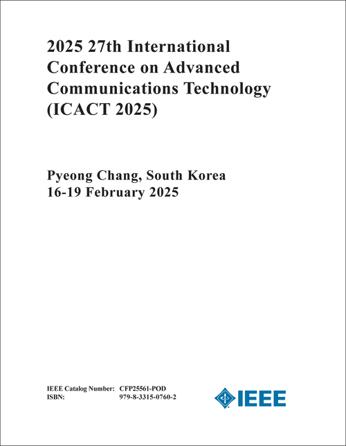 ADVANCED COMMUNICATIONS TECHNOLOGY. INTERNATIONAL CONFERENCE. 27TH 2025. (ICACT 2025)