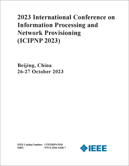 INFORMATION PROCESSING AND NETWORK PROVISIONING. INTERNATIONAL CONFERENCE. 2023. (ICIPNP 2023)