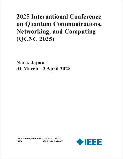 QUANTUM COMMUNICATIONS, NETWORKING, AND COMPUTING. INTERNATIONAL CONFERENCE. 2025. (QCNC 2025)