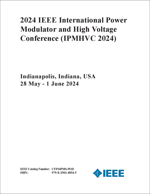 POWER MODULATOR AND HIGH VOLTAGE CONFERENCE. IEEE INTERNATIONAL. 2024. (IPMHVC 2024)