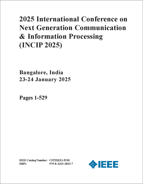NEXT GENERATION COMMUNICATION AND INFORMATION PROCESSING. INTERNATIONAL CONFERENCE. 2025. (INCIP 2025) (2 VOLS)