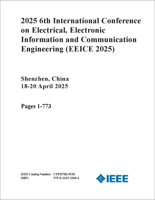 ELECTRICAL, ELECTRONIC INFORMATION AND COMMUNICATION ENGINEERING. INTERNATIONAL CONFERENCE. 6TH 2025. (EEICE 2025) (2 VOLS)