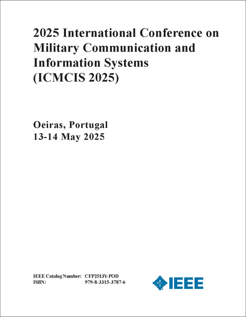MILITARY COMMUNICATION AND INFORMATION SYSTEMS. INTERNATIONAL CONFERENCE. 2025. (ICMCIS 2025)