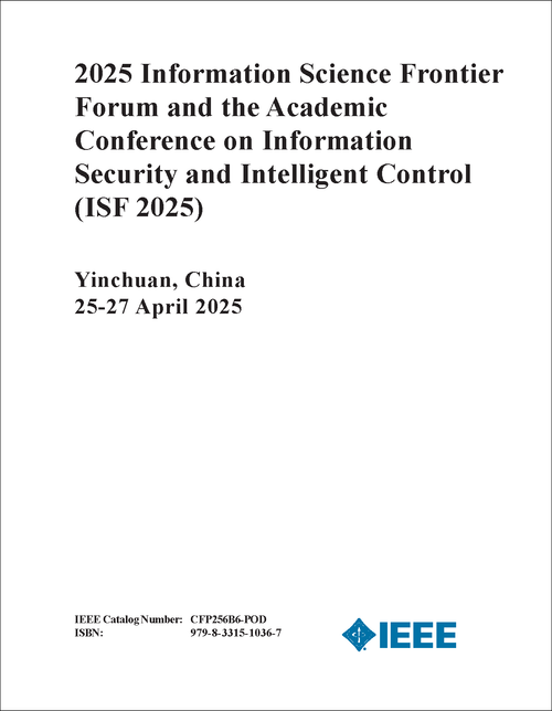 INFORMATION SCIENCE FRONTIER FORUM. 2025. (ISF 2025) (AND THE ACADEMIC CONFERENCE ON INFORMATION SECURITY AND INTELLIGENT CONTROL)