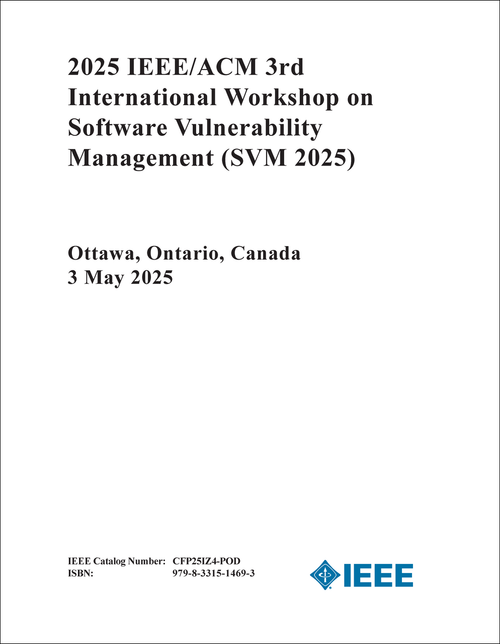 SOFTWARE VULNERABILITY MANAGEMENT. IEEE/ACM INTERNATIONAL WORKSHOP. 3RD 2025. (SVM 2025)