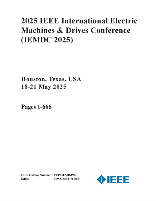 Electric Machines & Drives Conference (IEMDC), 2025 IEEE International (2 VOLS)