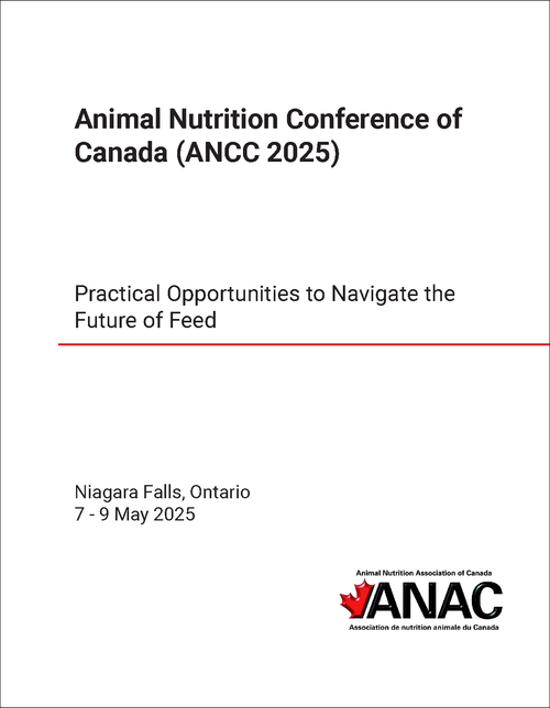 ANIMAL NUTRITION CONFERENCE OF CANADA. 2025. (ANCC 2025) PRACTICAL OPPORTUNITIES TO NAVIGATE THE FUTURE OF FEED