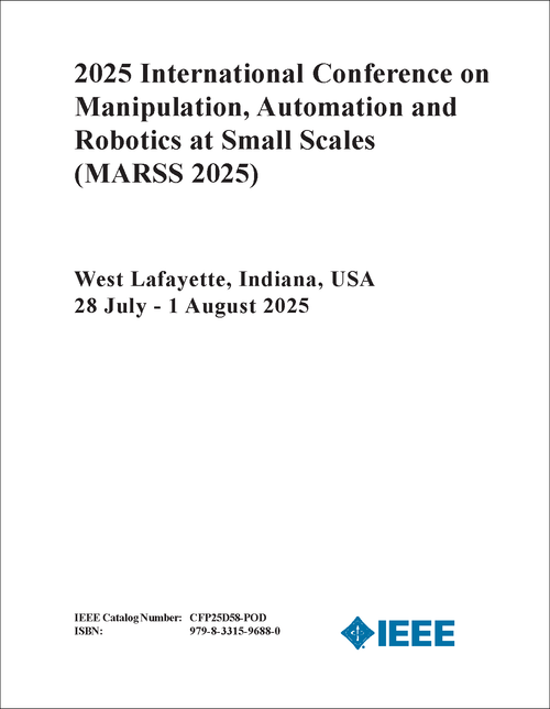 MANIPULATION, AUTOMATION AND ROBOTICS AT SMALL SCALES. INTERNATIONAL CONFERENCE. 2025. (MARSS 2025)