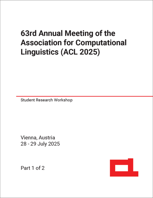 ASSOCIATION FOR COMPUTATIONAL LINGUISTICS. ANNUAL MEETING. 63RD 2025. (ACL 2025) (STUDENT RESEARCH WORKSHOP) (2 PARTS)