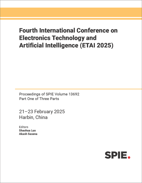 FOURTH INTERNATIONAL CONFERENCE ON ELECTRONICS TECHNOLOGY AND ARTIFICIAL INTELLIGENCE (ETAI 2025) (3 PARTS)
