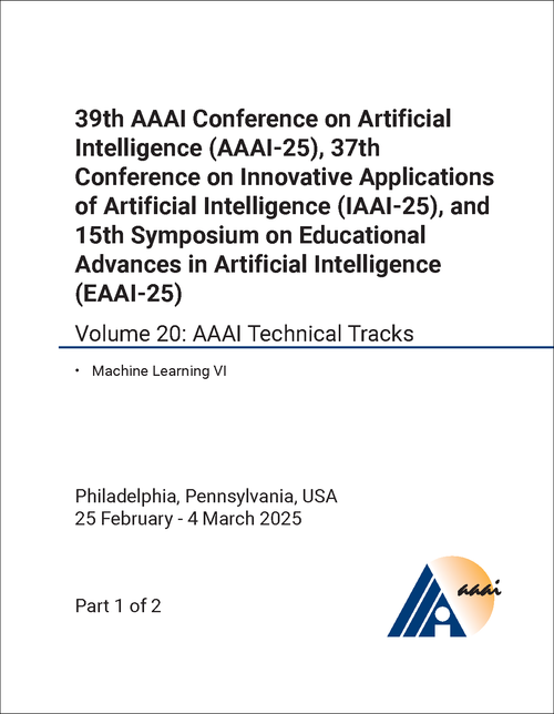 ARTIFICIAL INTELLIGENCE. AAAI CONFERENCE. 39TH 2025, VOLUME 20. (2 PARTS) (AND 37TH CONFERENCE ON INNOVATIVE APPLICATIONS OF ARTIFICIAL INTELLIGENCE AND 15TH SYMPOSIUM ON EDUCATIONAL ADVANCES IN ARTIFICIAL INTELLIGENCE)