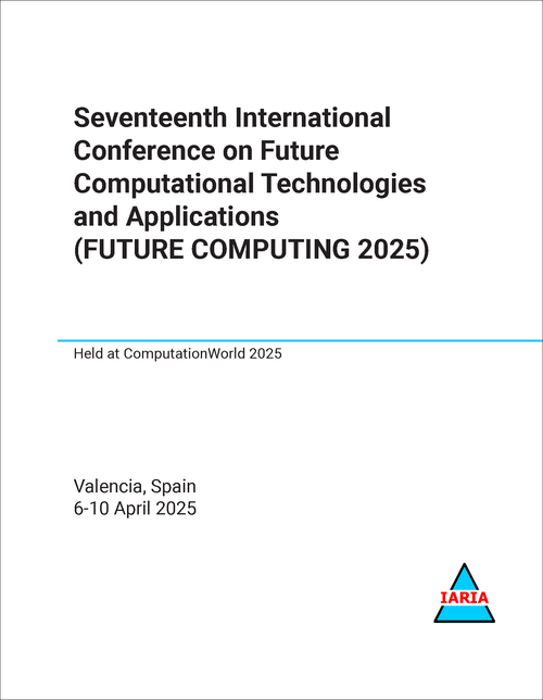 FUTURE COMPUTATIONAL TECHNOLOGIES AND APPLICATIONS. INTERNATIONAL CONFERENCE. 17TH 2025. (FUTURE COMPUTING 2025)