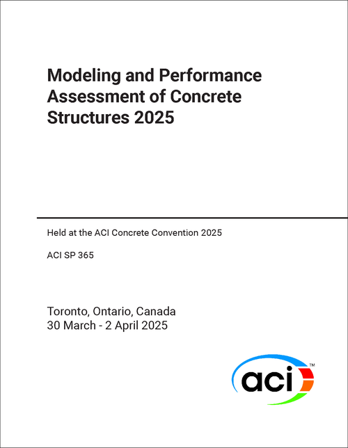 MODELING AND PERFORMANCE ASSESSMENT OF CONCRETE STRUCTURES. 2025. (HELD AT THE ACI CONCRETE CONVENTION 2025)