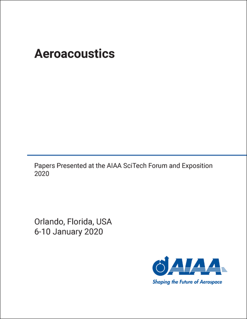 AEROACOUSTICS. PAPERS PRESENTED AT THE AIAA SCITECH FORUM AND EXPOSITION 2020