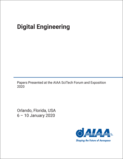 DIGITAL ENGINEERING. PAPERS PRESENTED AT THE AIAA SCITECH FORUM AND EXPOSITION 2020