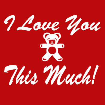 Add this T-Shirt Design - I Love You This Much - We'll Dress-Up your Stuffed Animal in this T-Shirt